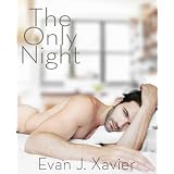 The Only Night (Gay Erotic Stories #1) ~ Evan J. Xavier