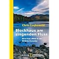 Blockhaus am singenden Fluss: Eine Frau allein in der Wildnis Kanadas