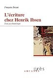 L\'écriture chez Henrik Ibsen, un savant nouage : Accueil du réel et problématique paternelle, Essai psychanalytique