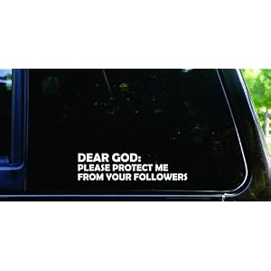 Dear God - Please protect me from your followers