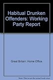 Habitual drunken offenders : report of the Working Party