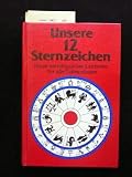 Produkt-Bild: Unsere 12 Sternzeichen. Neuer astrologischer Leitfaden f&uuml;r alle Lebenslagen.