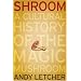 Shroom: A Cultural History of the Magic Mushroom