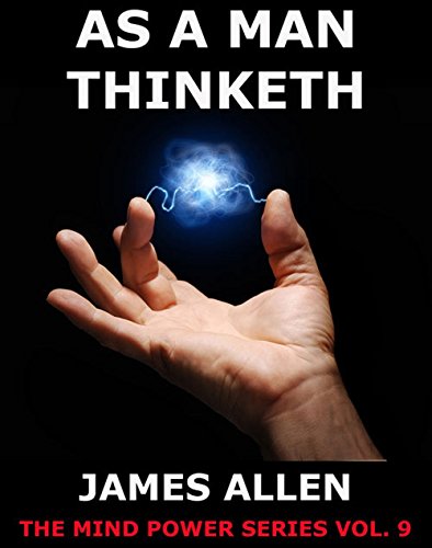 As a man thinketh: Extended Annotated Edition
