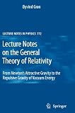 Lecture Notes on the General Theory of Relativity: From Newton's Attractive Gravity to the Repulsive Gravity of Vacuum Energy (Lecture Notes in Physics)