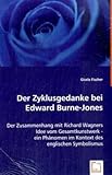 Der Zyklusgedanke bei Edward Burne-Jones: Der Zusammenhang mit Richard Wagners Idee vom Gesamtkunstwerk - ein Ph�nomen im Kontext des englischen Symbolismus - Gisela Fischer
