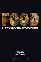 Food: Ethnographic Encounters (Encounters: Experience and Anthropological Knowledge) Food: Ethnographic Encounters (Encounters: Experience and Anthropological Knowledge)