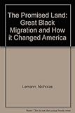 The promised land : the great black migration and how it changed America