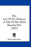 The Last Of The Peshwas: A Tale Of The Third Maratha War (1907)
