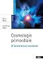 Cosmologie primordiale (Nouvelle �dition)