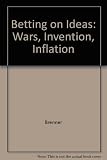 Betting on ideas : wars, inventions, inflation