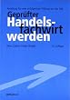 Gepr�fter Handelsfachwirt werden: Anleitung f�r eine erfolgreiche Pr�fung vor der IHK