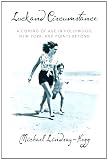 Luck and Circumstance: A Coming of Age in Hollywood, New York, and Points Beyond