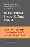 Jackson Pollock: Freund, Kollege, Vorbild. Mit einem Nachwort von Kay Heymer; Zum 100. Geburtstag von Jackson Pollock am 28. Januar 2012
