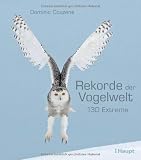 Rekorde der Vogelwelt: 130 Extreme - Dominic Couzens