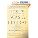 Jesus Was a Liberal: Reclaiming Christianity for All