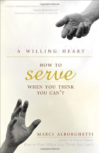 A Willing Heart: How to Serve When You Think You Can't, by Marci Alborghetti