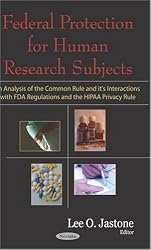 Federal Protection for Human Research Subjects: An Analysis of the Common Rule and Its Interactions with FDA Regulations and teh HIPAA Privacy Rule