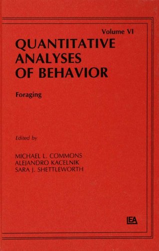 Foraging: Quantitative Analyses of Behavior, Volume Vi: 006 (Quantitative Analyses of Behavior Series)