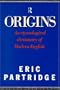 Origins: A Short Etymological Dictionary of Modern English