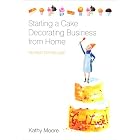 Starting a Cake Decorating Business from Home by  Kathy Moore