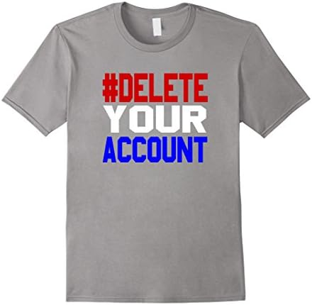Men's Delete Your Account Hillary Clinton Trump Tshirt Funny XL Slate