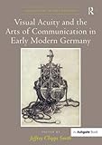 Visual acuity and the arts of communication in early modern Germany