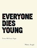 Everyone Dies Young: Time Without Age (European Perspectives: A Series in Social Thought and Cultur)