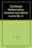 Certificate mathematics, by R. W. Fox. 2nd ed. (decimal and metric). Book 2