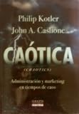 Caotica  / Chaotic: Administracion Y Marketing En Tiempos De Caos (Spanish Edition)