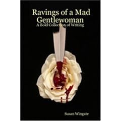 Ravings of a Mad Gentlewoman: A Bold Collection of Writing