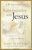 Apprenticeship with Jesus: Learning to Live Like the Master