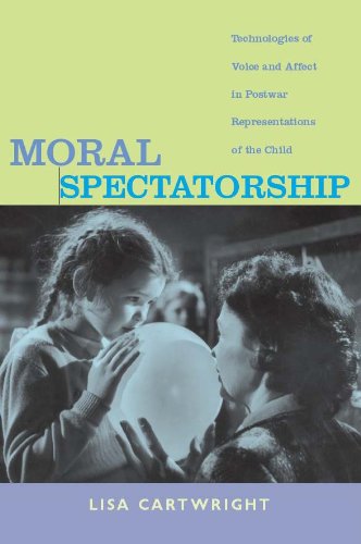 Moral Spectatorship: Technologies of Voice and Affect in Postwar Representations of the Child