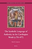 Symbolic language of authority in the Carolingian world (c.751-877)