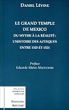 Le grand temple de Mexico: Du mythe a la realite--l'histoire des Azteques entre 1325 et 1521 (Collection Archeologie americaine)