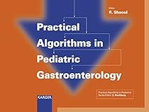 Practical Algorithms in Pediatric Gastroenterology: (Practical Algorithms in Pediatrics. Series Editor: Z. Hochberg) Practical Algorithms in Pediatric Gastroenterology: (Practical Algorithms in Pediatrics. Series Editor: Z. Hochberg)