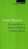 Dostoyevski lee a Hegel en Siberia (Ensayo (galaxia))