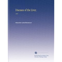Diseases of the Liver,: 1907 by Alexander Leslie Blackwood