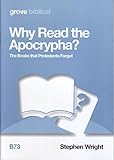 Why read the Apocrypha? : the books that Protestants forgot