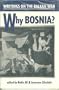 Why Bosnia?  Writings on the Balkan War: Writings on the Balkan War