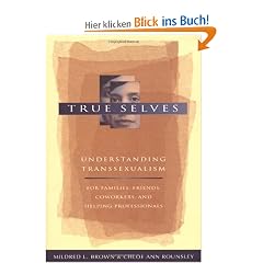 True Selves: Understanding Transsexualism...: For Family, Friends, Coworkers, and Helping Professionals: Understanding Transsexualism - for Families, Friends, Coworkers, and Helping Professionals