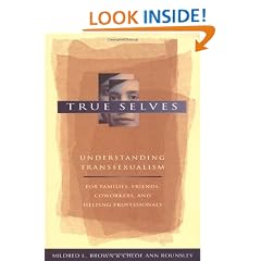 True Selves: Understanding Transsexualism - for Families, Friends, Coworkers, and Helping Professionals