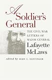 A Soldier's General: The Civil War Letters of Major General Lafayette McLaws