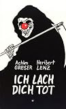 Ich lach dich tot - Achim Greser, Heribert Lenz