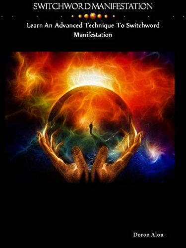 Switchword Manifestation: Learn An Advanced Technique To Switchword Manifestation (Switchwords Series Book 6)