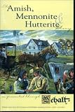 The Amish, Mennonite, and Hutterite Story As Presented Through 
