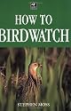 How To Birdwatch (Birdwatcher's Guide)