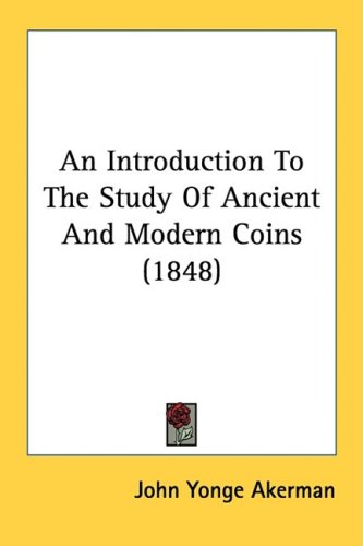 An Introduction To The Study Of Ancient And Modern Coins (1848)