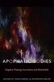 Apophatic bodies : negative theology, incarnation, and relationality
