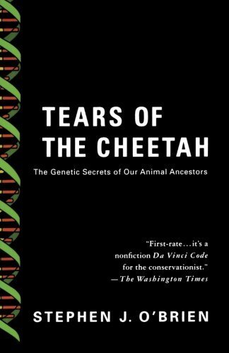 Tears of the Cheetah: The Genetic Secrets of Our Animal Ancestors by Stephen J. O'Brien (2005-04-01)